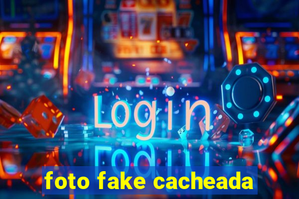 foto fake cacheada